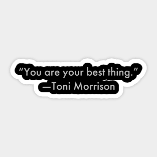 “You are your best thing.” Toni Morrison Sticker